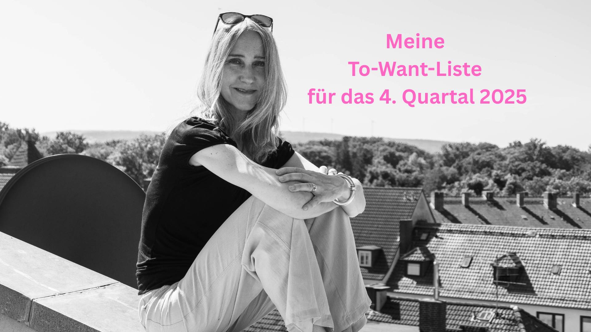 To-Wants 2025: Meine Pläne und Wünsche bis Ende des Jahres