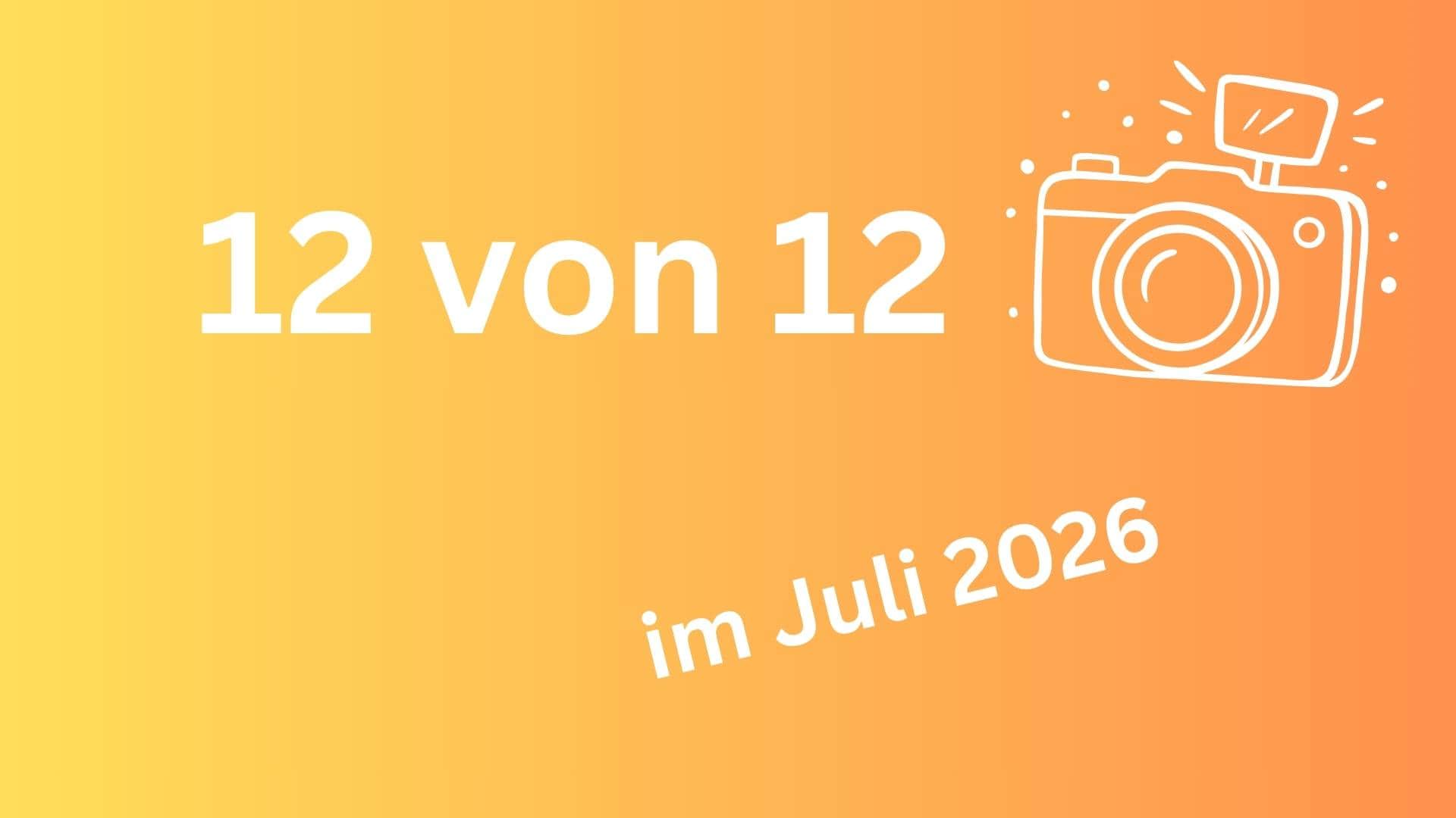 12 von 12 im Juli 2026 – Mein Tag in Bildern